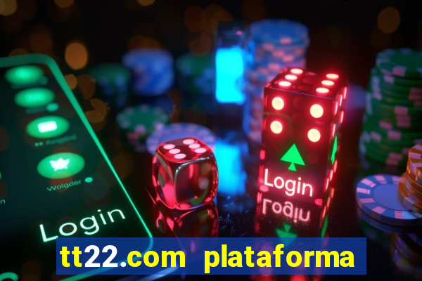 tt22.com plataforma de jogos